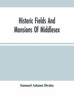 Historic Fields And Mansions Of Middlesex - Adams Drake, Samuel