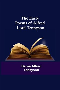 The Early Poems of Alfred Lord Tennyson - Alfred Tennyson, Baron