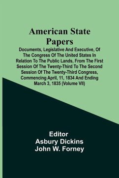 American State Papers; Documents, Legislative And Executive, Of The Congress Of The United States In Relation To The Public Lands, From The First Session Of The Twenty-Third To The Second Session Of The Twenty-Third Congress, Commencing April, 11, 1834 An - Forney, John W.