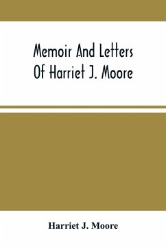 Memoir And Letters Of Harriet J. Moore - J. Moore, Harriet