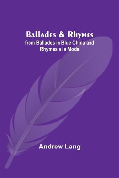 Ballades & Rhymes; from Ballades in Blue China and Rhymes a la Mode - Lang, Andrew