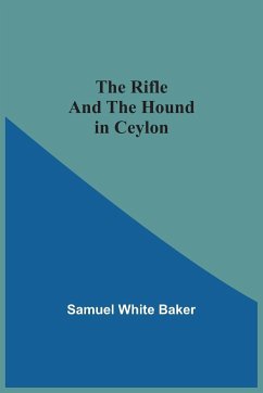 The Rifle And The Hound In Ceylon - Baker, Samuel White