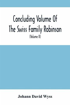 Concluding Volume Of The Swiss Family Robinson - David Wyss, Johann