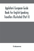 Appleton'S European Guide Book For English-Speaking Travellers Illustrated (Part Ii)