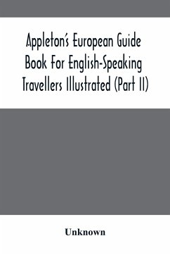 Appleton'S European Guide Book For English-Speaking Travellers Illustrated (Part Ii) - Unknown