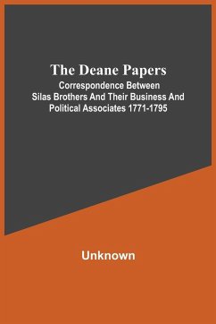 The Deane Papers; Correspondence Between Silas Brothers And Their Business And Political Associates 1771-1795 - Unknown