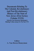 Documents Relating To The Colonial, Revolutionary And Post-Revolutionary History Of The State Of New Jersey (First Series) (Volume Xxxi) Extracts From American Newspapers Relating To New Jersey For The Year 1775