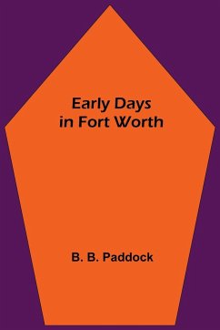 Early Days in Fort Worth - B. Paddock, B.