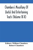 Chambers'S Miscellany Of Useful And Entertaining Tracts (Volume Ix-X)