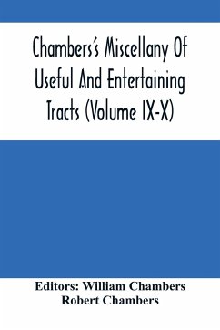 Chambers'S Miscellany Of Useful And Entertaining Tracts (Volume Ix-X) - Chambers, Robert