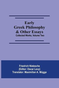 Early Greek Philosophy & Other Essays; Collected Works, Volume Two - Nietzsche, Friedrich