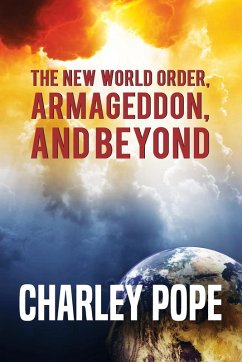 THE NEW WORLD ORDER, ARMAGEDDON, AND BEYOND - Pope, Charley