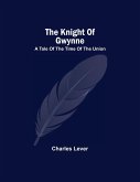 The Knight Of Gwynne; A Tale Of The Time Of The Union