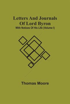Letters And Journals Of Lord Byron; With Notices Of His Life (Volume I) - Moore, Thomas