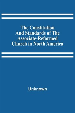 The Constitution And Standards Of The Associate-Reformed Church In North America - Unknown