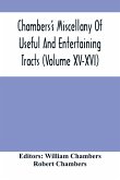 Chambers'S Miscellany Of Useful And Entertaining Tracts (Volume Xv-Xvi)