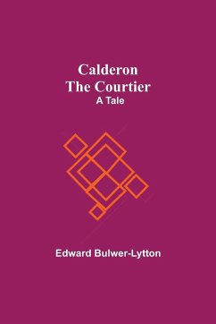 Calderon The Courtier - Bulwer-Lytton, Edward