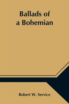 Ballads of a Bohemian - W. Service, Robert