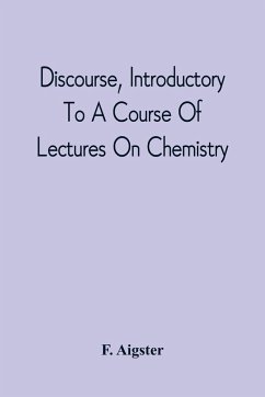 Discourse, Introductory To A Course Of Lectures On Chemistry - Aigster, F.