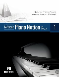 Méthode Piano Notion Volume 1: Les plus belles mélodies connues à travers le monde - Cyr M. Mus, Bobby
