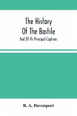 The History Of The Bastile; And Of Its Principal Captives