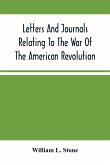 Letters And Journals Relating To The War Of The American Revolution, And The Capture Of The German Troops At Saratoga