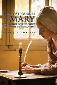 The Lost Journal of Mary The Mother of Jesus Christ The Savior to Humankind - Vochatzer, Gary J.