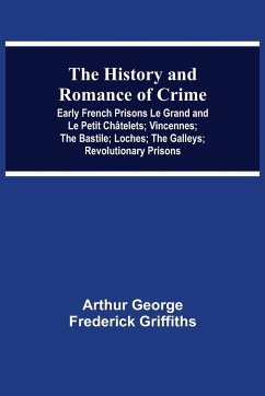 The History and Romance of Crime - George Frederick Griffiths, Arthur