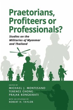 Praetorians, Profiteers or Professionals? Studies on the Militaries of Myanmar and Thailand