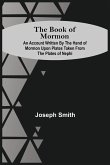 The Book Of Mormon; An Account Written By The Hand Of Mormon Upon Plates Taken From The Plates Of Nephi