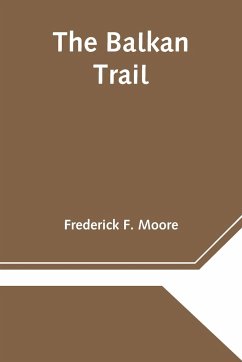 The Balkan Trail - F. Moore, Frederick