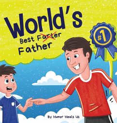 World's Best Father: A Funny Rhyming, Read Aloud Story Book for Kids and Adults About Farts and a Farting Father, Perfect Father's Day Gift - Heals Us, Humor