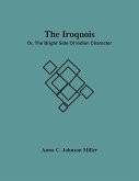 The Iroquois; Or, The Bright Side Of Indian Character