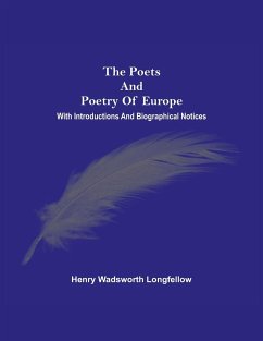 The Poets And Poetry Of Europe. With Introductions And Biographical Notices - Longfellow, Henry Wadsworth