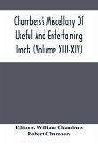 Chambers'S Miscellany Of Useful And Entertaining Tracts (Volume Xiii-Xiv)