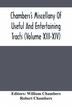 Chambers'S Miscellany Of Useful And Entertaining Tracts (Volume Xiii-Xiv) - Chambers, Robert