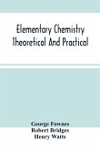 Elementary Chemistry Theoretical And Practical