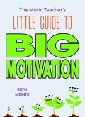 The Music Teacher's Little Guide to Big Motivation (eBook, ePUB)