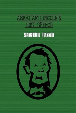 Abraham Lincoln's Lost Speech - Lincoln, Abraham