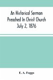 An Historical Sermon Preached In Christ Church; July 2, 1876