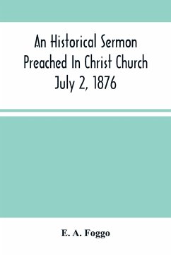 An Historical Sermon Preached In Christ Church; July 2, 1876 - A. Foggo, E.