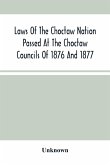 Laws Of The Choctaw Nation Passed At The Choctaw Councils Of 1876 And 1877
