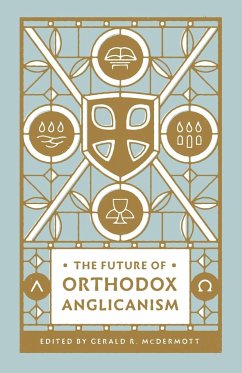 The Future of Orthodox Anglicanism - Mcdermott, Gerald R.