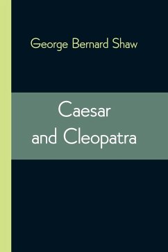 Caesar and Cleopatra - Bernard Shaw, George