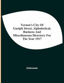 Vernon'S City Of Guelph Street, Alphabetical, Business And Miscellaneous Directory For The Year 1917