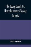 The Young Cadet, Or, Henry Delamere'S Voyage To India