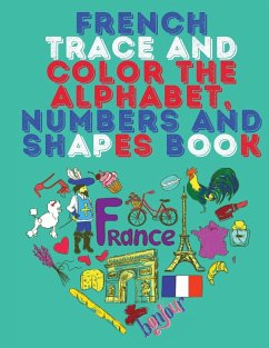 French Trace and Color the Alphabet, Numbers and Shapes Book.Stunning Educational Book.Contains; Trace and Color the Letters,Numbers and Shapes suitable for Children. - Publishing, Cristie