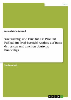 Wie wichtig sind Fans für das Produkt Fußball im Profi-Bereich? Analyse auf Basis der ersten und zweiten deutsche Bundesliga