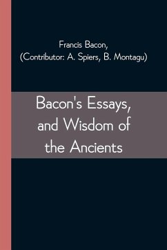 Bacon's Essays, and Wisdom of the Ancients - Bacon, Francis
