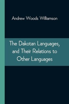 The Dakotan Languages, and Their Relations to Other Languages - Woods Williamson, Andrew